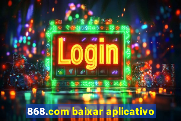 868.com baixar aplicativo